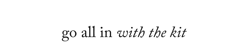 go all in with a kit