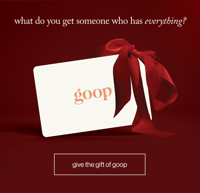 what do you get someone who has everything? give the gift of goop