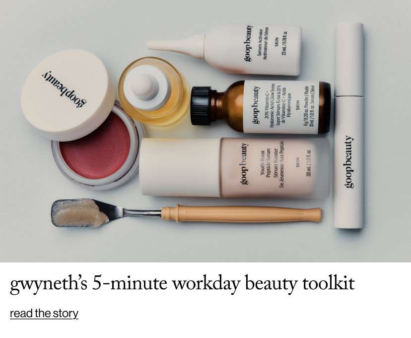 Gwyneth’s 5-Minute Workday Beauty Toolkit