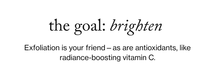 the goal: brighten&nbsp;