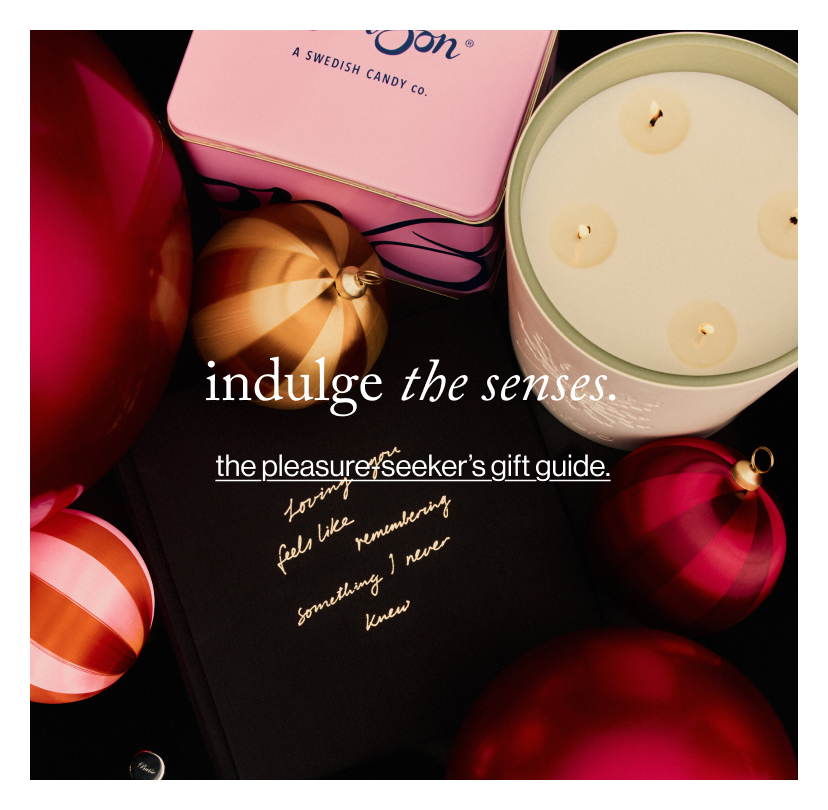 indulge the senses. the pleasure seeker's gift guide.