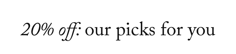 20% off: our picks for you 
