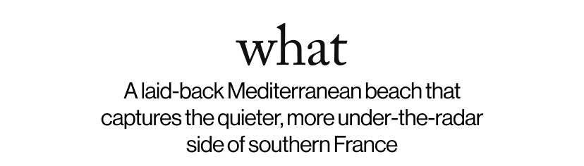 what - &nbsp;A laid-back Mediterranean beach that captures the quieter, more under-the-radar side of southern France
