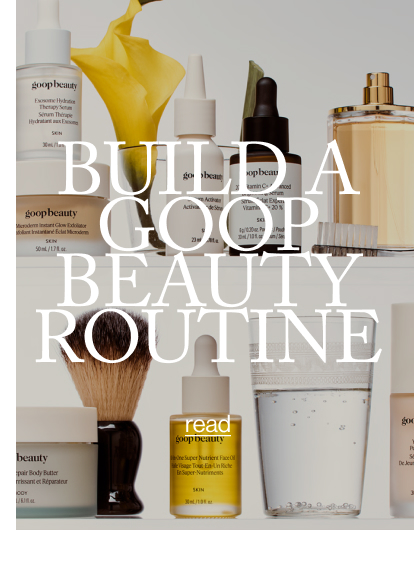 build a GOOP BEAUTY ROUTINE