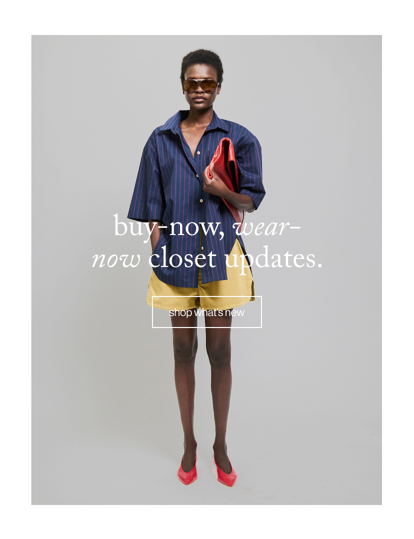 buy-now, wear-now closet updates.