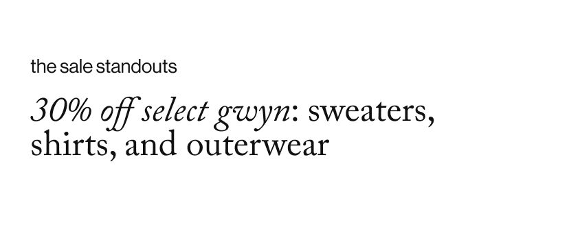 30% OFf select gwyn: sweaters, shirts, and outerwear