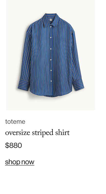 toteme oversize striped shirt, $880