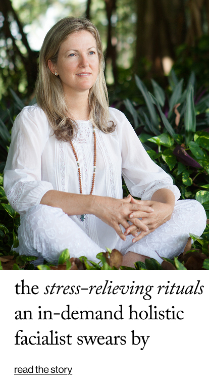 the stress-relieving rituals an in-demand holistic facialist swears by