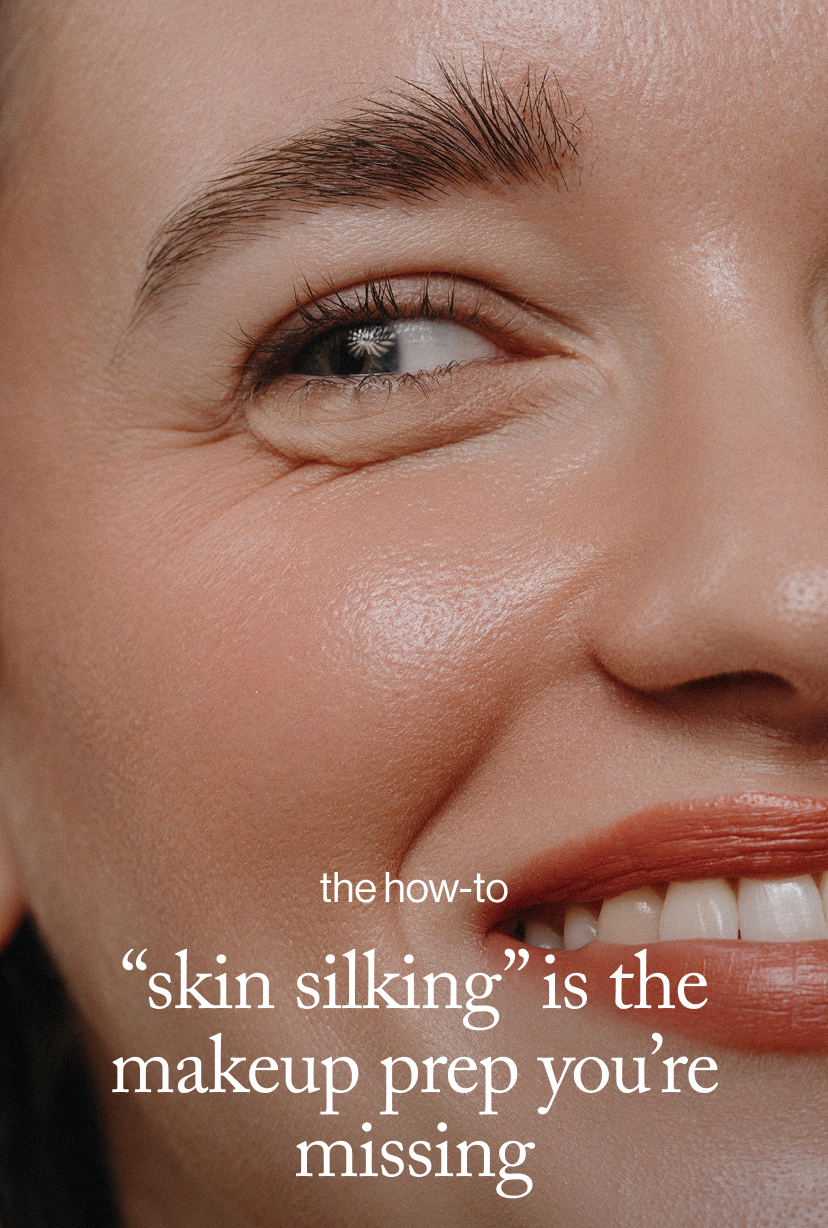 “Skin Silking” Is the Makeup Prep You’re Missing