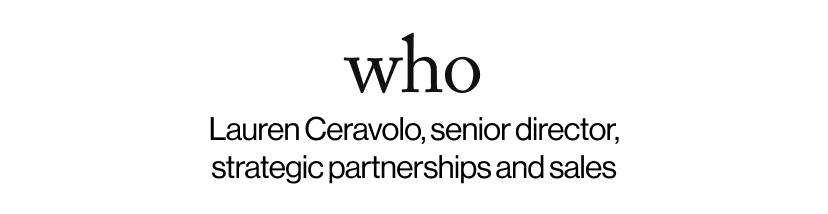 who - Lauren Ceravolo, senior director, strategic partnerships and sales