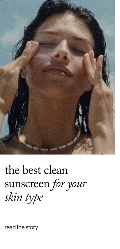 The Best Clean Sunscreen for Your  Skin Type