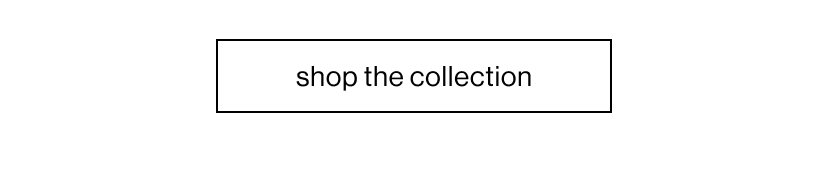 SHOP the collection