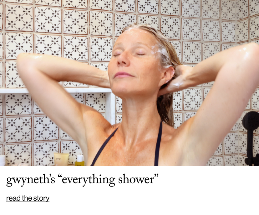 Gwyneth’s “Everything Shower”