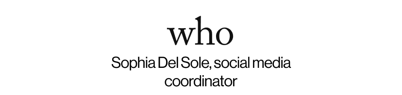 who - Sophia Del Sole, social media coordinator