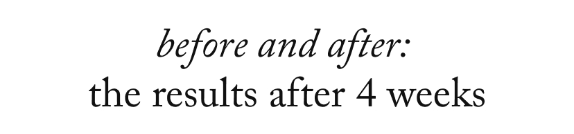 before and after:  the results after 4 weeks 