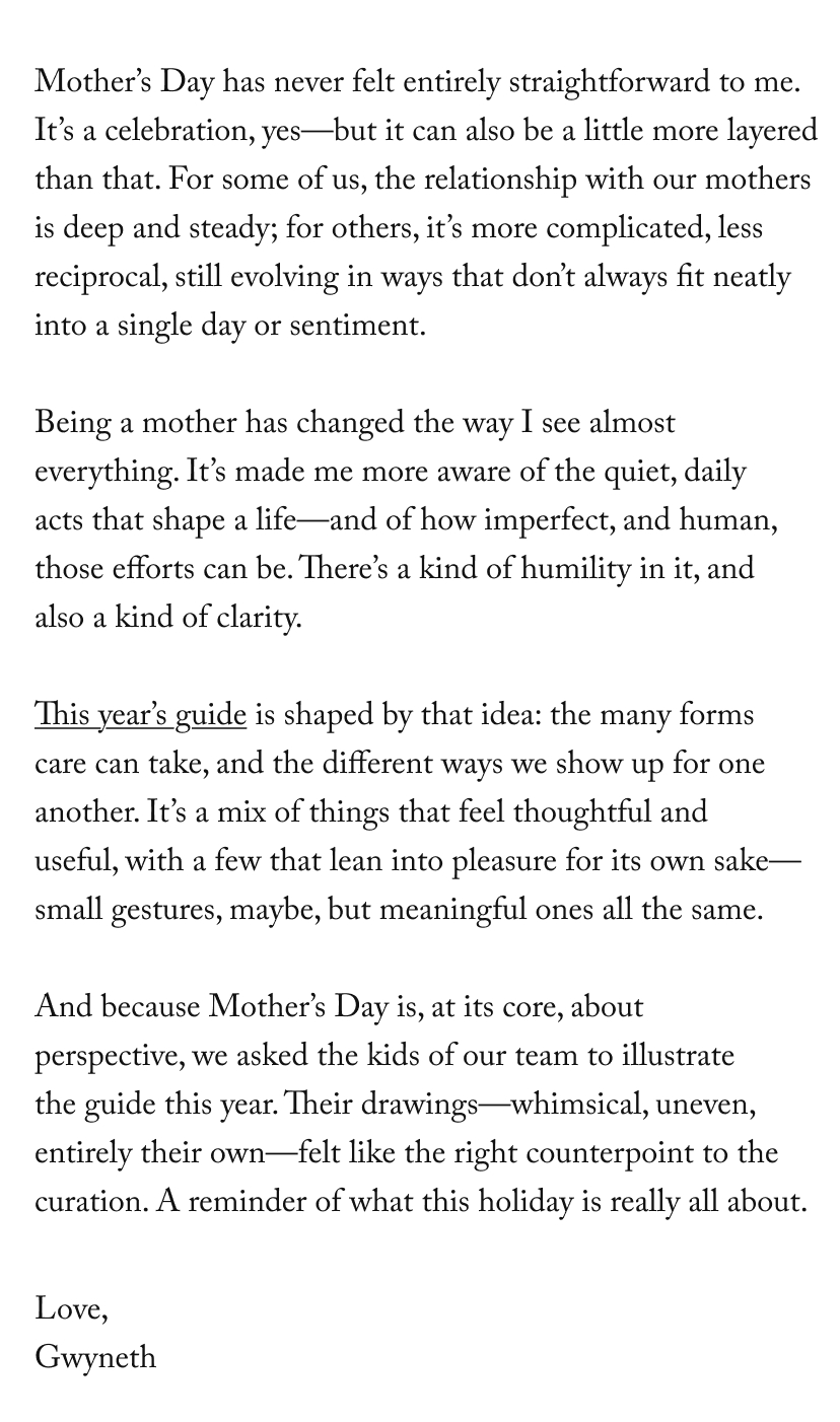 Mother’s Day has never felt entirely straightforward to me. It’s a celebration, yes—but it can also be a little more layered than that. For some of us, the relationship with our mothers is deep and steady; for others, it’s more complicated, less reciprocal, still evolving in ways that don’t always fit neatly into a single day or sentiment.