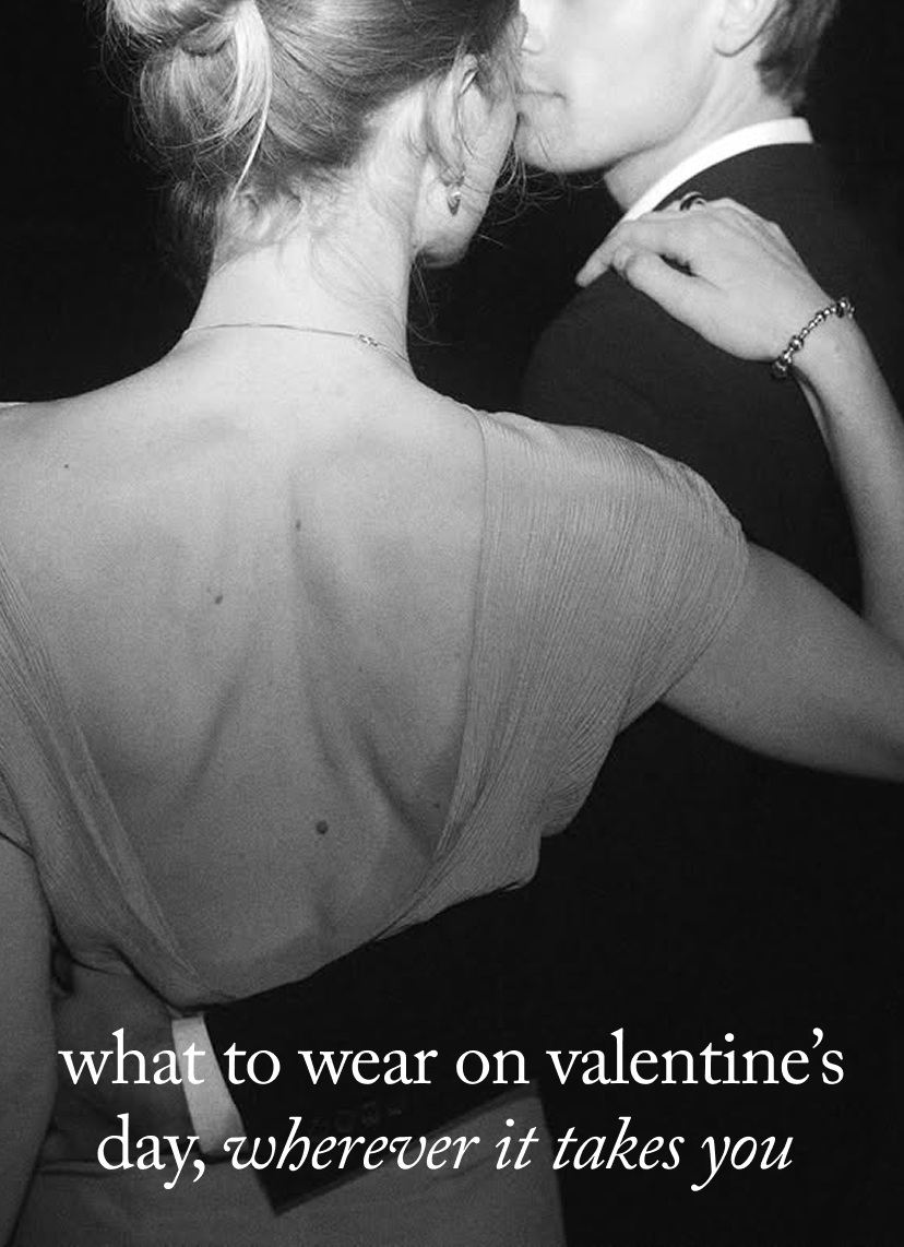 What to Wear on Valentine’s Day, Wherever It Takes You&nbsp;