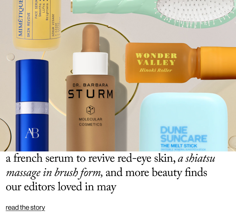 A French Serum to Revive Red-Eye Skin, a Shiatsu Massage in Brush Form, and More Beauty Finds Our Editors Loved in May