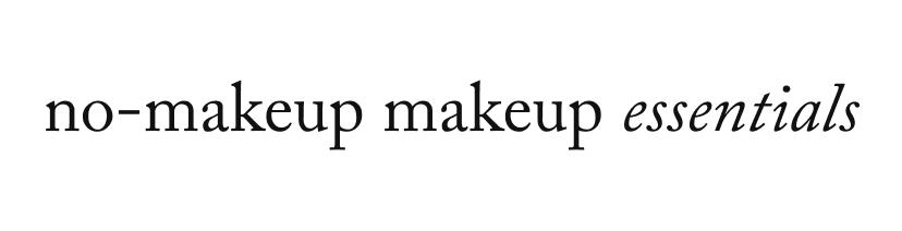 no-makeup makeup essentials