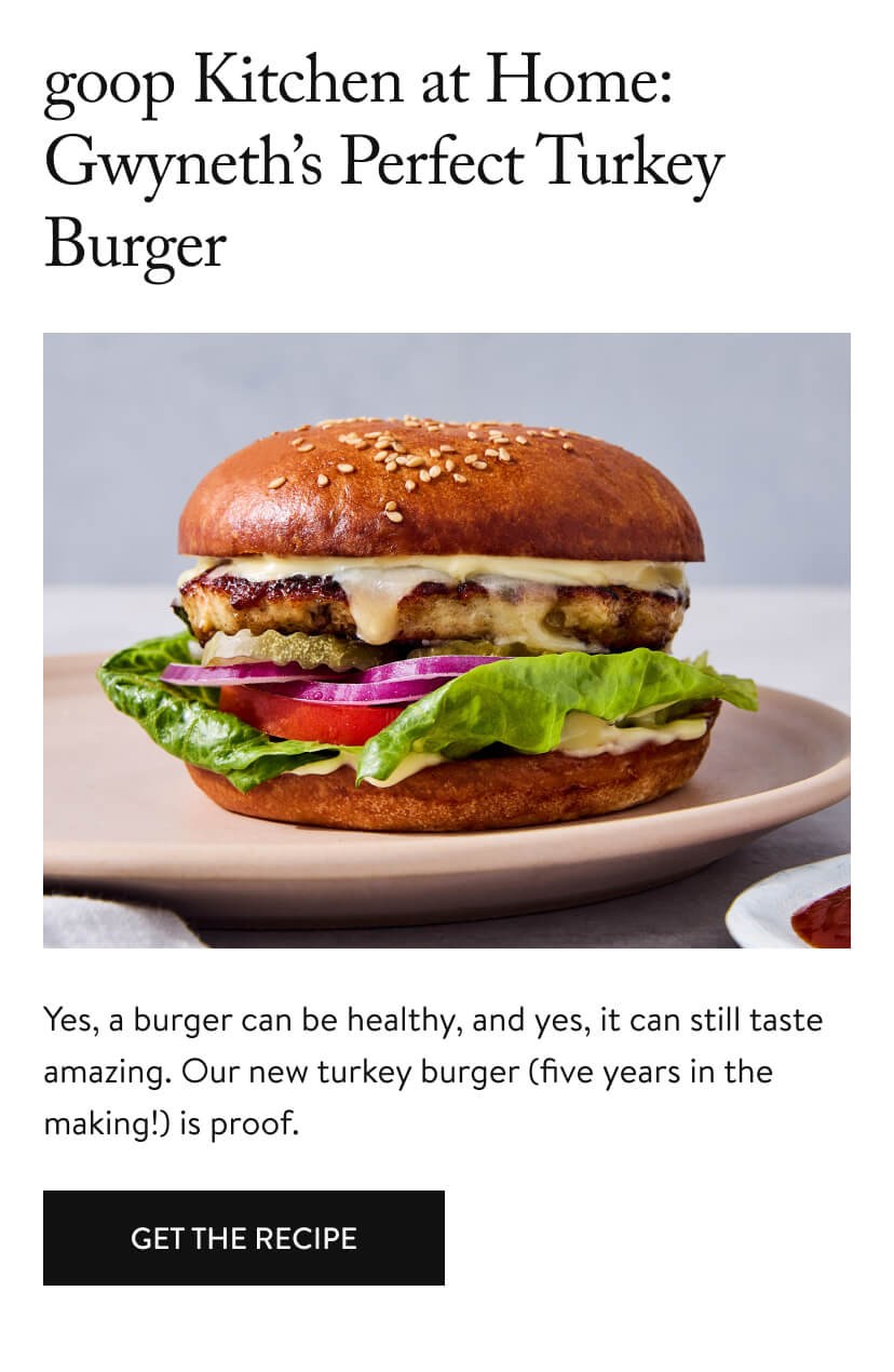 goop Kitchen at Home: Gwyneth’s Perfect Turkey Burger 