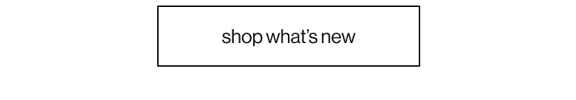 shop what’s new
