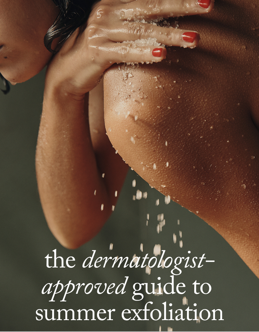The Dermatologist- Approved Guide to  Summer Exfoliation