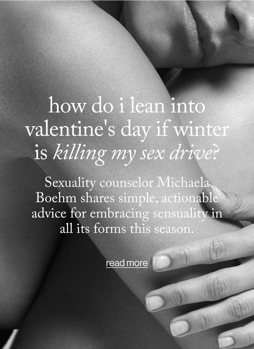 How do i Lean Into Valentine's Day If Winter Is Killing my Sex Drive?