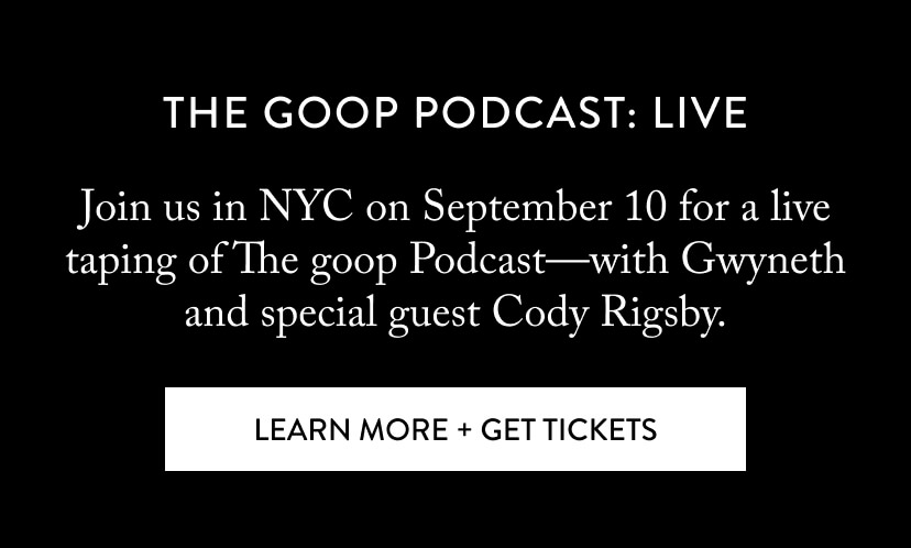 the goop podcast: LIVE - Learn More + Get Tickets