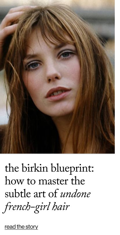 The Birkin Blueprint: How to Master the Subtle Art of Undone French-Girl Hair 