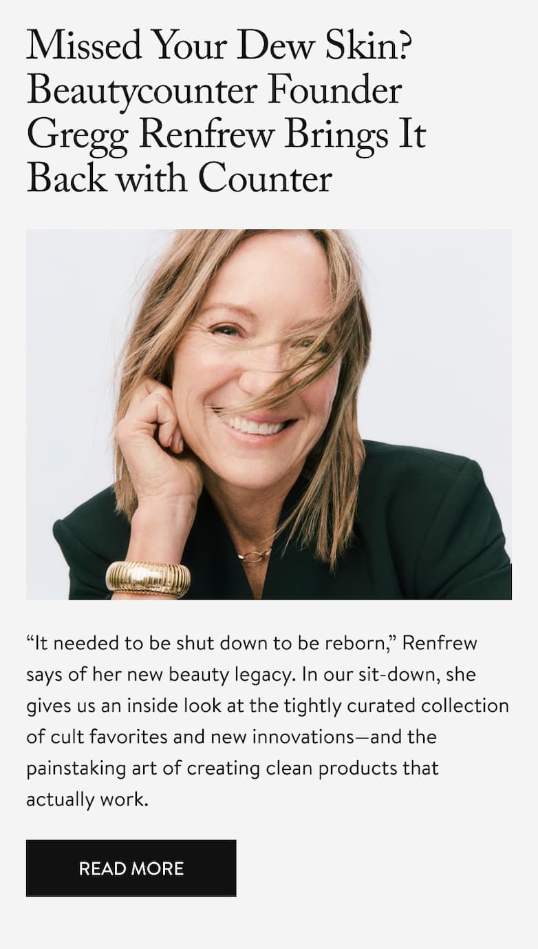 Missed Your Dew Skin? Beautycounter Founder Gregg Renfrew Brings It Back with Counter