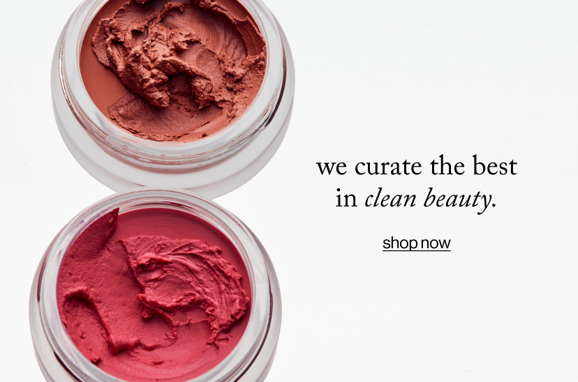 we curate the best in clean beauty.