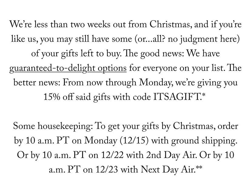 we’re giving you 15% off said gifts with code ITSAGIFT.