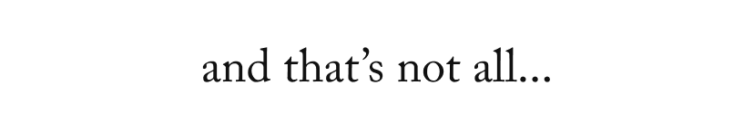 and that’s not all...