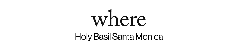where - Holy Basil Santa Monica