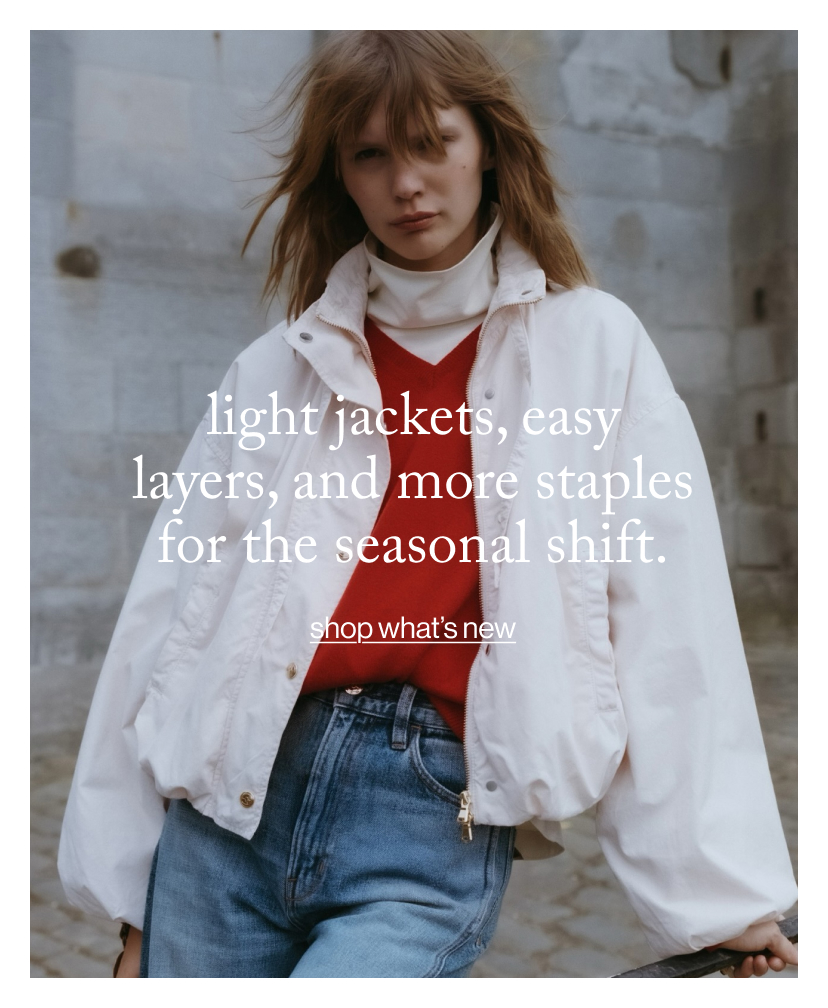 light jackets, easy layers, and more staples for the seasonal shift.