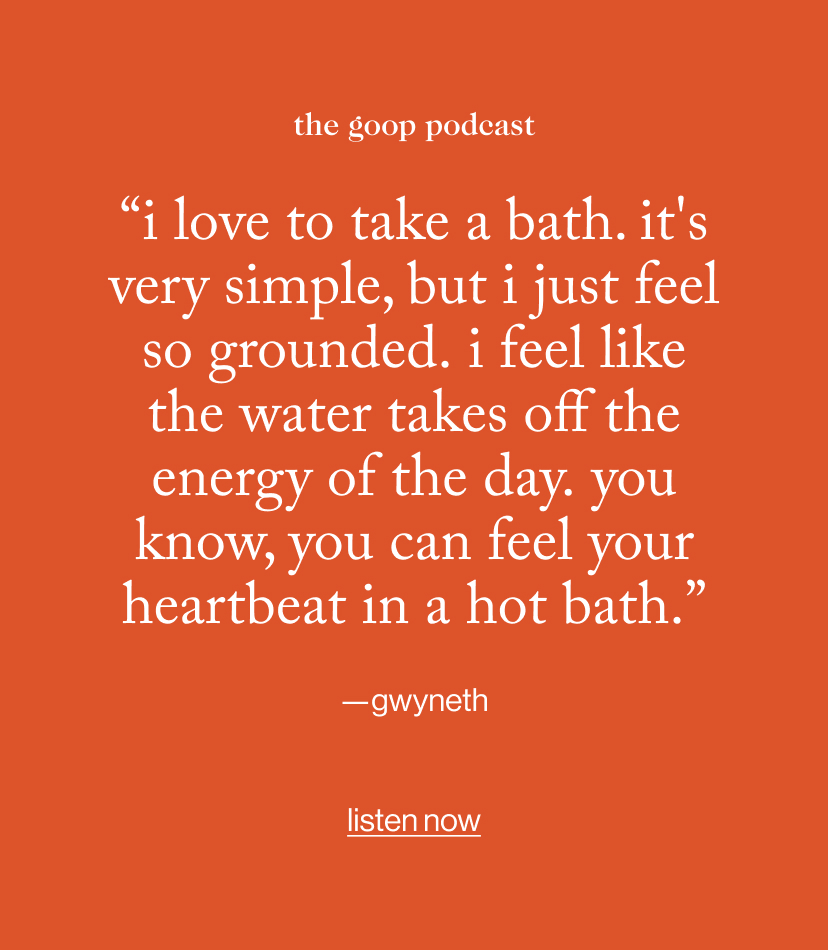 “I love to take a bath. It's very simple, but I just feel so grounded. I feel like the water takes off the energy of the day. You know, you can feel your heartbeat in a hot bath.”