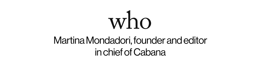 who - Martina Mondadori, founder and editor in chief of Cabana