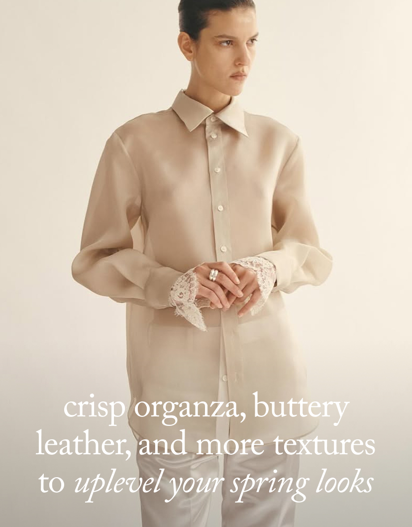 Crisp Organza, Buttery Leather, and More Textures to Uplevel Your Spring Looks
