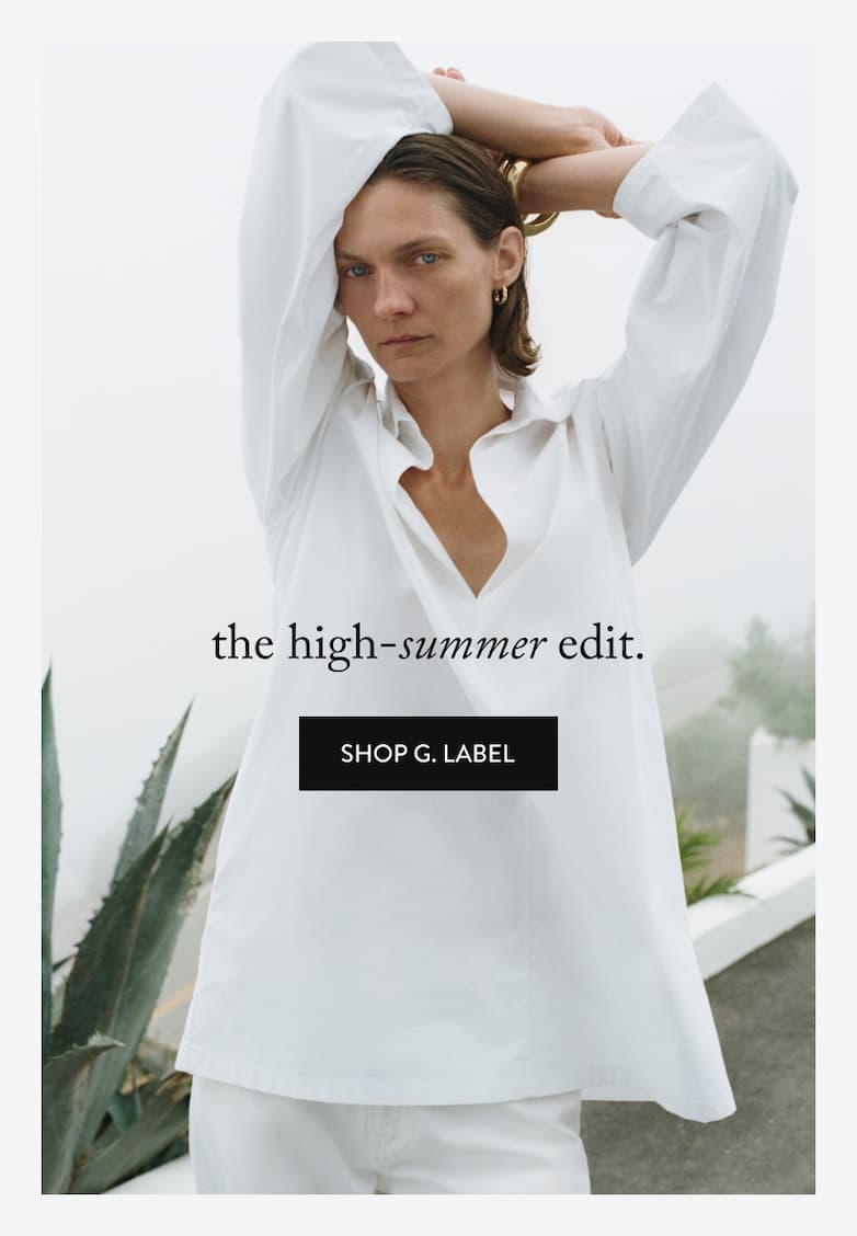 the high-summer edit. Shop G. Label