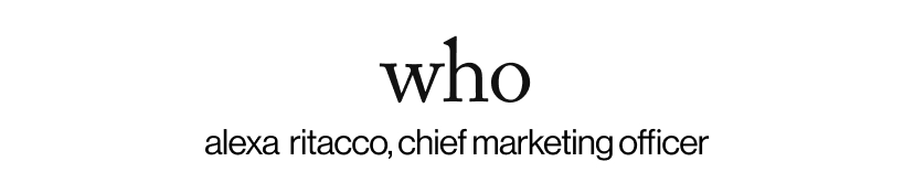 who - alexa  ritacco, chief marketing officer