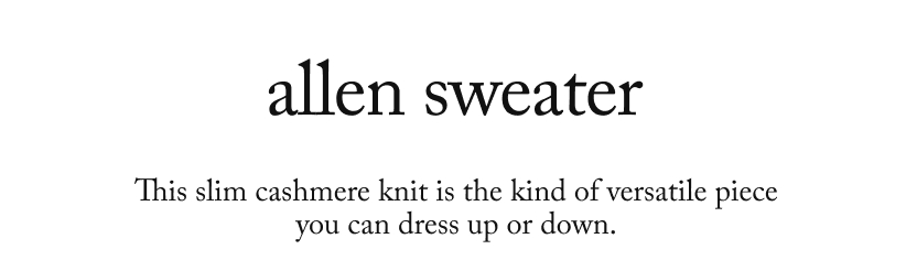 allen sweater - This slim cashmere knit is the kind of versatile piece you can dress up or down.
