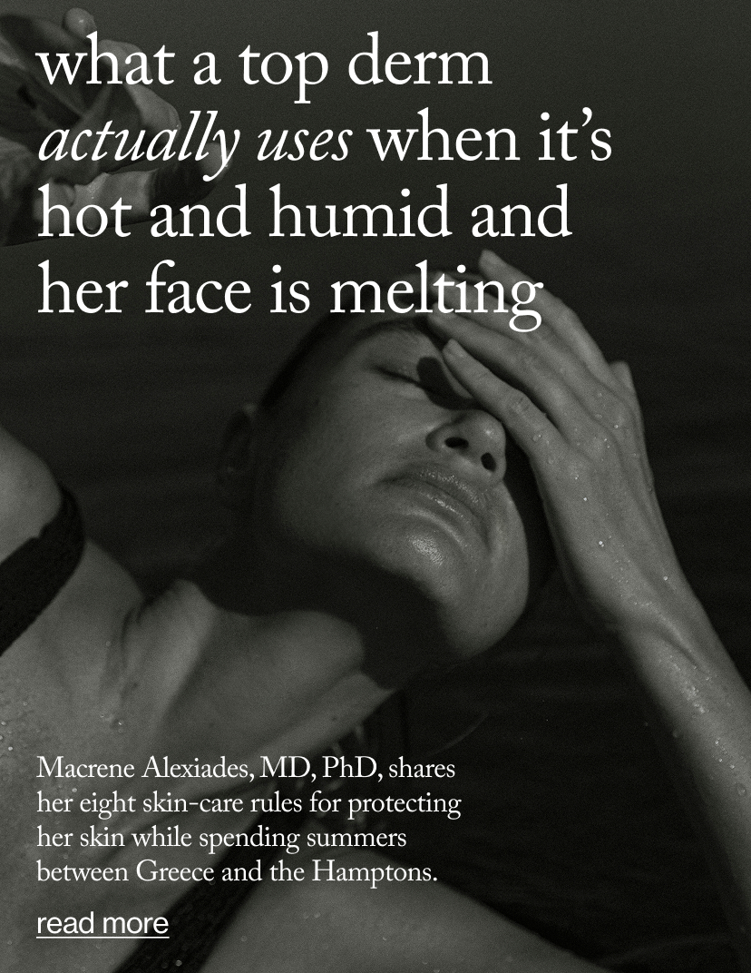 What a Top Derm Actually Uses When It’s Hot and Humid and Her Face Is Melting