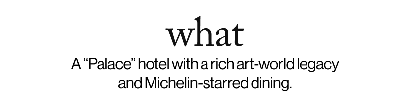 what - &nbsp;A “Palace” hotel with a rich art-world legacy and Michelin-starred dining.