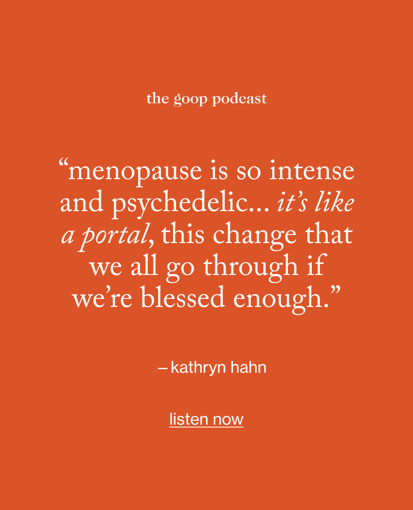 “Menopause is so intense and psychedelic... it’s like a portal, this change that we all go through if we’re blessed enough.”
