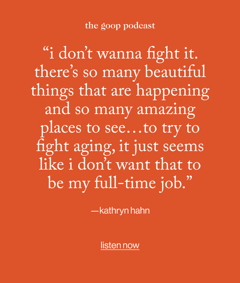 “I don’t wanna fight it. there’s so many beautiful things that are happening and so many amazing places to see…to try to fight aging, it just seems like i don’t want that to be my full-time job.”