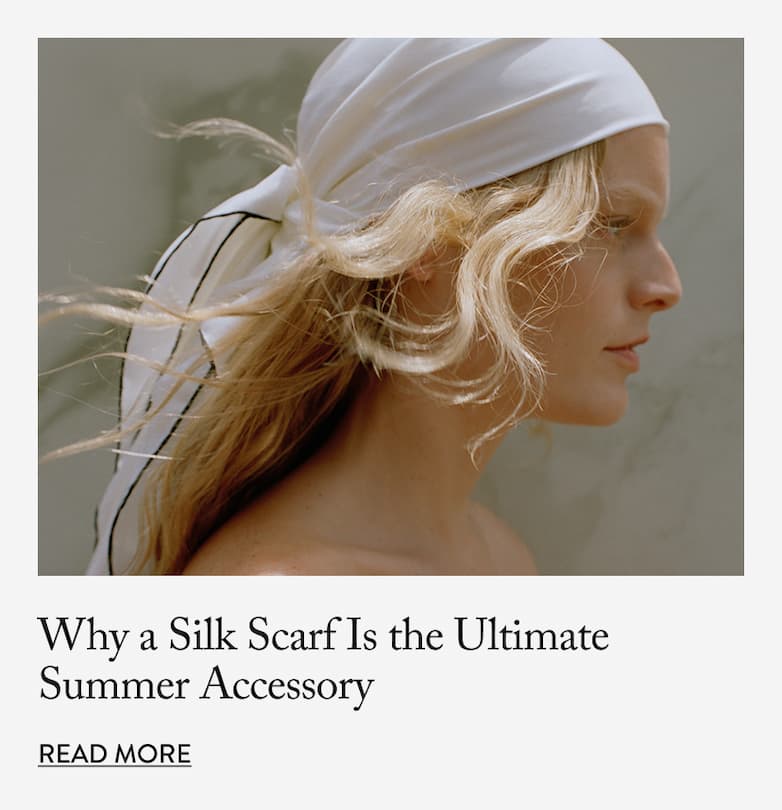 Why a Silk Scarf Is the Ultimate Summer Accessory