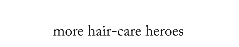 more hair-care heroes
