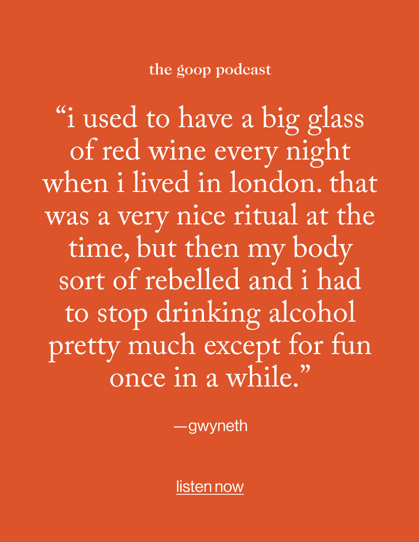 “I used to have a big glass of red wine every night when I lived in London. That was a very nice ritual at the time, but then my body sort of rebelled and I had to stop drinking alcohol pretty much except for fun once in a while.”