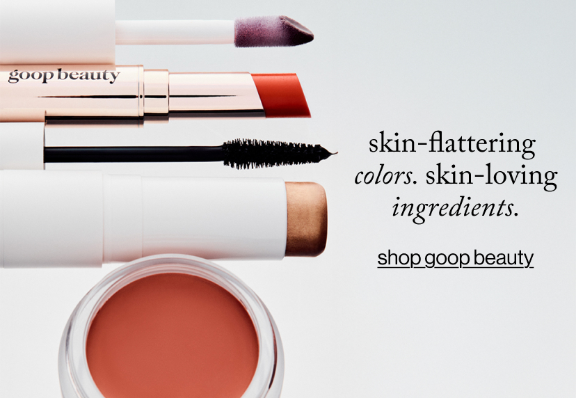 skin-flattering  colors. skin-loving ingredients.. Shop goop beauty