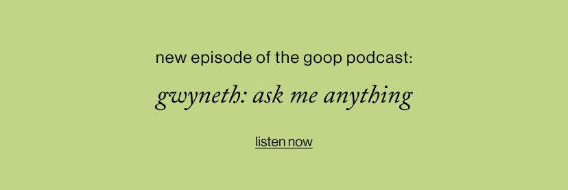 new episode of the goop podcast: gwyneth + ask me anything